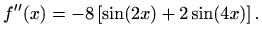 $\displaystyle f^{\prime\prime}(x)=-8\left[\sin(2x)+2\sin(4x)\right].$