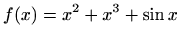 $ f(x)=\displaystyle x^2+x^3+\sin x$