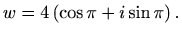 $\displaystyle w=4\left(\cos\pi+i\sin\pi\right).$