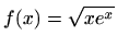 $ f(x)=\displaystyle \sqrt{xe^x}$