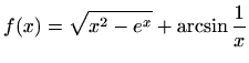 $ f(x)=\displaystyle \sqrt{x^2-e^x}+\arcsin\frac{1}{x}$