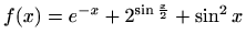 $ f(x)=\displaystyle e^{-x}+2^{\sin \frac{x}{2}}+\sin ^2x$