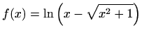 $ f(x)=\displaystyle \ln\left( x-\sqrt{x^2+1}\right)$