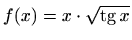 $ f(x)=\displaystyle x\cdot\sqrt{\mathop{\mathrm{tg}}\nolimits x}$