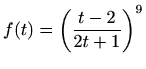 $ f(t)=\displaystyle \left( \frac{t-2}{2t+1}\right)^9$