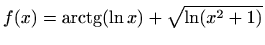 $ f(x)=\displaystyle \mathop{\mathrm{arctg}}\nolimits (\ln x)+\sqrt{\ln (x^2+1)}$