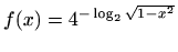 $ f(x)=\displaystyle4^{-\log_2 {\sqrt {1-x^2}}}$