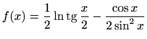 $ f(x)=\displaystyle\frac{1}{2}\ln {\mathop{\mathrm{tg}}\nolimits {\frac{x}{2}}}- \frac{\cos x}{2\sin^2x}$