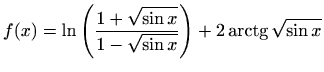 $ f(x)=\displaystyle\ln {\left(\frac{1+\sqrt {\sin x}}{1-\sqrt {\sin x}}\right)}+2\mathop{\mathrm{arctg}}\nolimits
{\sqrt {\sin{x}}}$