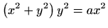 $ \displaystyle\left( x^2+y^2\right) y^2=a x^2$