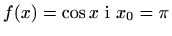 $ f(x)=\displaystyle \cos x \textrm{ i } x_0=\pi$