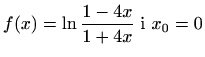 $ f(x)=\displaystyle \ln\frac{1-4x}{1+4x} \textrm{ i } x_0=0$