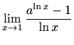 $ \displaystyle \lim\limits_{x\to 1}\frac{a^{\ln x}-1}{\ln x}$