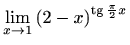 $ \displaystyle \lim\limits_{x\to 1}\left(2-x\right)^{\mathop{\mathrm{tg}}\nolimits \frac{\pi}{2}x}$