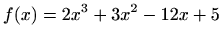 $ \displaystyle f(x)=2x^3+3x^2-12x+5$
