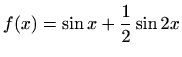 $ \displaystyle f(x)=\sin x+\frac{1}{2}\sin 2x$