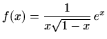 $ \displaystyle f(x)=\frac{1}{x\sqrt{1-x}}\,e^{x}$
