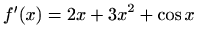 $ f'(x)=\displaystyle 2x+3x^2+\cos x$