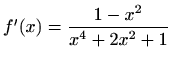 $ f'(x)=\displaystyle \frac{1-x^2}{x^4+2x^2+1}$