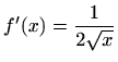 $ f'(x)=\displaystyle \frac{1}{2\sqrt x}$
