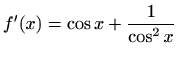 $ f'(x)=\displaystyle \cos x+\frac{1}{\cos^2x}$