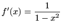 $ f'(x)=\displaystyle \frac{1}{1-x^2}$