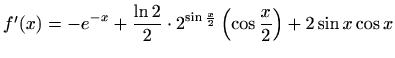 $ f'(x)=\displaystyle -e^{-x}+\frac{\ln 2}{2}\cdot
2^{\sin{\frac{x}{2}}}\left(\cos \frac{x}{2}\right)+2\sin x\cos x$