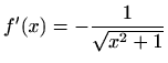 $ f'(x)=\displaystyle -\frac{1}{\sqrt {x^2+1}}$