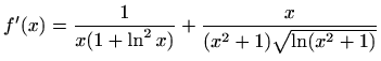 $ f'(x)=\displaystyle \frac{1}{x(1+\ln^2x)}+\frac{x}{(x^2+1)\sqrt{\ln (x^2+1)}}$