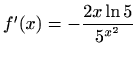 $ f'(x)=\displaystyle -\frac{2x\ln 5}{5^{x^2}}$