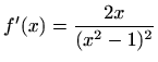 $ f'(x)=\displaystyle\frac{2x}{(x^2-1)^2}$