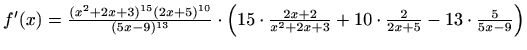 $ f'(x)=
\frac{(x^2+2x+3)^{15}(2x+5)^{10}}{(5x-9)^{13}}\cdot \left(15\cdot
\frac{2x+2}{x^2+2x+3}+10\cdot \frac{2}{2x+5}-13\cdot\frac{5}{5x-9}\right)$