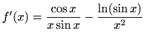 $ f'(x)=\displaystyle \frac{\cos x}{x\sin x}-\frac{\ln (\sin x)}{x^2}$