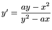 $ y'=\displaystyle\frac{ay-x^2}{y^2-ax}$