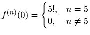 $ f^{(n)}(0)=\begin{cases}5!, & n=5\\ 0, & n\neq 5\end{cases}$