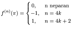 $ \displaystyle f^{(n)}(\pi)=\begin{cases}\,0, & \text{n neparan}\\ -1, & n=4k\\ \,1, & n=4k+2\end{cases}$