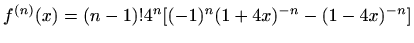 $ \displaystyle f^{(n)}(x)=(n-1)!4^n[(-1)^n(1+4x)^{-n} - (1-4x)^{-n}]$