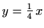 $ y=\frac{1}{4}\,x$