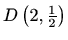 $ D\left(2,\frac{1}{2}\right)$