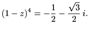 $\displaystyle (1-z)^4=-\frac{1}{2}-\frac{\sqrt{3}}{2}\,i.$