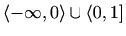 $ \langle-\infty,0\rangle \cup \langle0,1]$