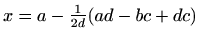 $ x=a-\frac{1}{2d}(ad-bc+dc)$