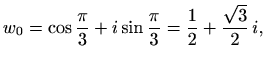 $\displaystyle w_0=\cos\frac{\pi}{3}+i \sin\frac{\pi}{3}=\frac{1}{2}+\frac{\sqrt{3}}{2}\,i,$