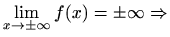 $ \displaystyle\lim_{x\to \pm\infty}f(x)=\pm\infty\Rightarrow $