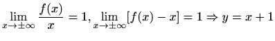 $ \displaystyle\lim_{x\to \pm\infty}\frac{f(x)}{x}=1,\lim_{x\to
\pm\infty}[f(x)-x]=1\Rightarrow y=x+1$