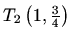 $ T_2\left(1,\frac{3}{4}\right)$