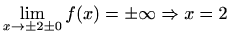 $ \displaystyle\lim_{x\to \pm2\pm0}f(x)=\pm\infty\Rightarrow x=2$