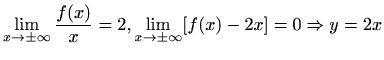 $ \displaystyle\lim_{x\to \pm\infty}\frac{f(x)}{x}=2, \lim_{x\to
\pm\infty}[f(x)-2x]=0\Rightarrow y=2x$