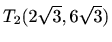 $ T_2(2\sqrt{3},6\sqrt{3})$