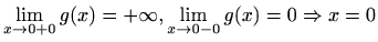 $ \displaystyle\lim_{x\to 0+0}g(x)=+\infty, \lim_{x\to
0-0}g(x)=0\Rightarrow x=0$